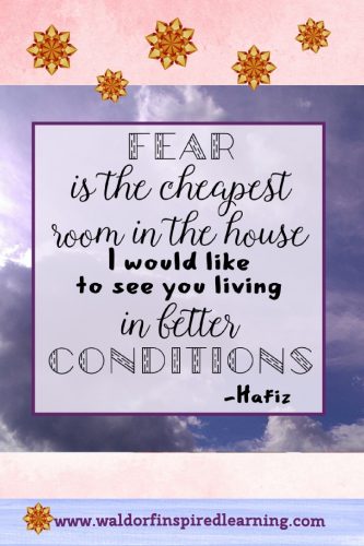 Fear Is The Cheapest Room In The House Waldorf Inspired